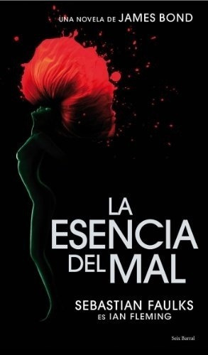 La Esencia Del Mal Una Novela De James Bond - Faulks, De Faulks, Sebastian. Editorial Seix Barral En Español