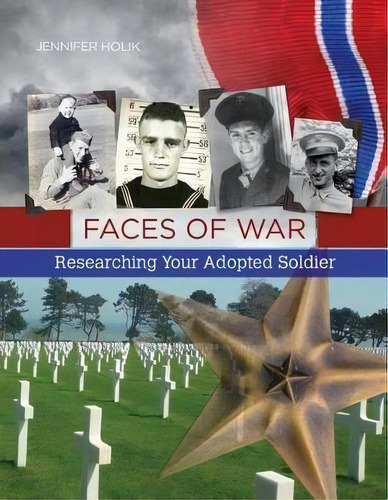 Faces Of War : Researching Your Adopted Soldier, De Jennifer Holik. Editorial Generations, Tapa Blanda En Inglés