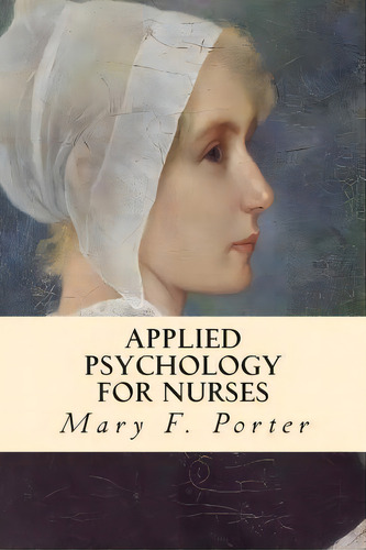 Applied Psychology For Nurses, De Mary F Porter. Editorial Createspace Independent Publishing Platform, Tapa Blanda En Inglés