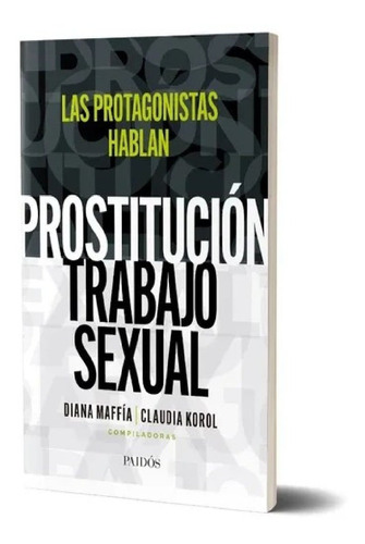 Prostitución/trabajo Sexual:las Protagonistas Hablan C.korol