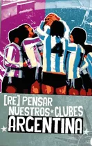 Comprar Libro Repensar Nuestros Clubes Argentina Fútbol