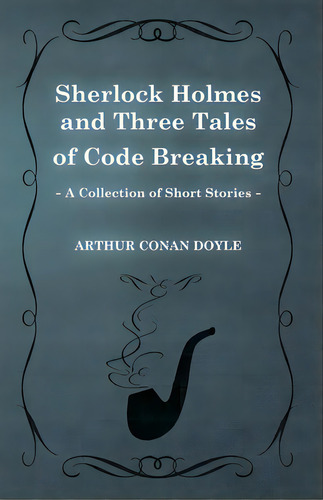 Sherlock Holmes And Three Tales Of Code Breaking (a Collection Of Short Stories), De Doyle, Arthur An. Editorial Baker Pr, Tapa Blanda En Inglés