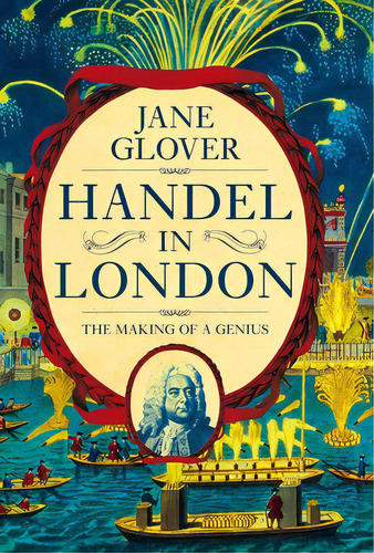 Handel In London: The Making Of A Genius, De Glover, Jane. Editorial Pegasus Books, Tapa Blanda En Inglés