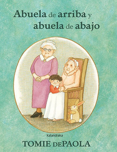 ABUELA DE ARRIBA Y ABUELA DE ABAJO, de Depaola, Tomie. Editorial KALANDRAKA, tapa dura en español