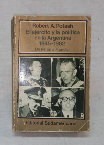 El Ejército Y La Política En La Argentina 1945 - 1962 Potash