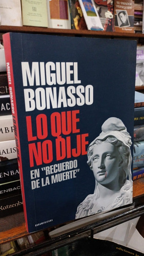 Miguel Bonasso - Lo Que No Dije En Recuerdo De La Muerte