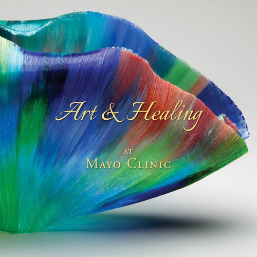 Libro: Art & Healing At Mayo Clinic: How Fine Art And World-
