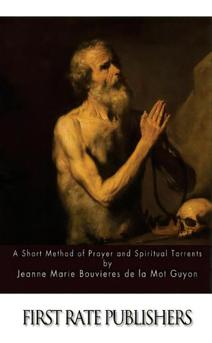 A Short Method Of Prayer And Spiritual Torrents, De Guyon, Jeanne Marie Bouvier De La Motte. Editorial Createspace, Tapa Blanda En Inglés