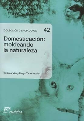 Domesticacion Moldeando La Naturaleza - Vila Bibiana (libro)