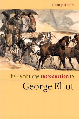 Cambridge Introductions To Literature: The Cambridge Introduction To George Eliot, De Nancy Henry. Editorial Cambridge University Press, Tapa Blanda En Inglés