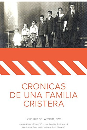 Libro : Cronicas De Una Familia Cristera Familia De La Torr