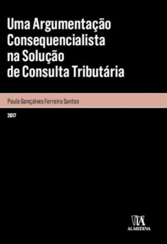Uma Argumentação Consequencialista Na Solução De Consult, De Santos Ferreira. Editora Almedina Brasil, Capa Mole Em Português