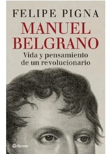 Imagen 1 de 1 de Libro Manuel Belgrano - Felipe Pigna
