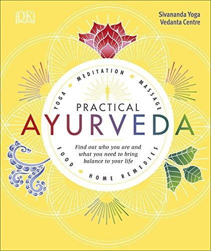 Practical Ayurveda : Find Out Who You Are And What You Need To Bring Balance To Your Life, De Sivananda Yoga Vedanta Centre. Editorial Dorling Kindersley Ltd, Tapa Dura En Inglés