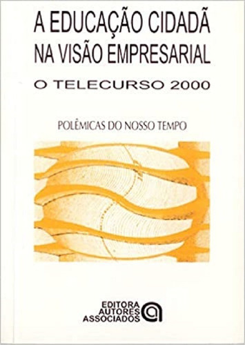 A Educação Cidadã Na Visão Empresarial: O Telecurso 2000, De Celso Do Prado Ferraz De Carvalho. Editora Autores Associados, Capa Mole Em Português
