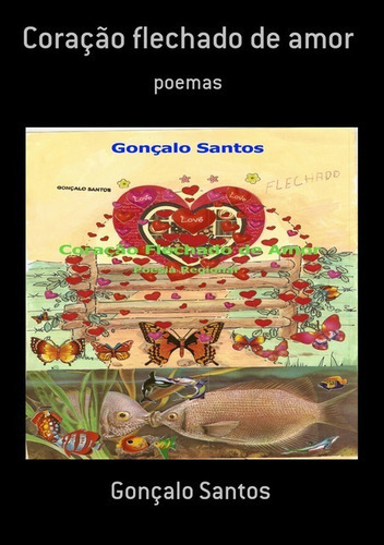 Coração Flechado De Amor: Poemas, De Gonçalo Santos. Série Não Aplicável, Vol. 1. Editora Clube De Autores, Capa Mole, Edição 1 Em Português, 2015