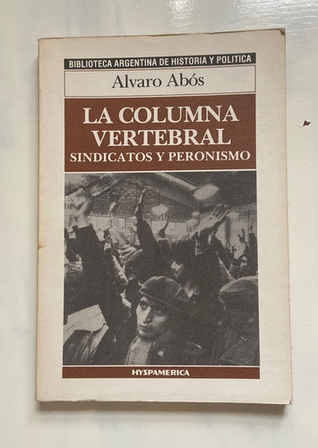 Alvaro Abos La Columna Vertebral Sindicatos Y Peronismo