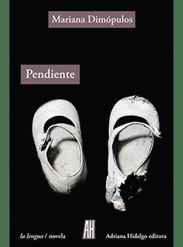 Pendiente, De Dimopulos, Mariana. Editorial Adriana Hidalgo Editora, Tapa Blanda, Edición 1 En Español, 2013
