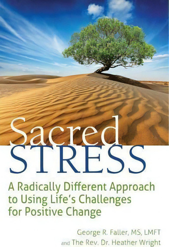 Sacred Stress : A Radically Different Approach To Using Life's Challenges For Positive Change, De George R. Faller. Editorial Jewish Lights Publishing, Tapa Blanda En Inglés