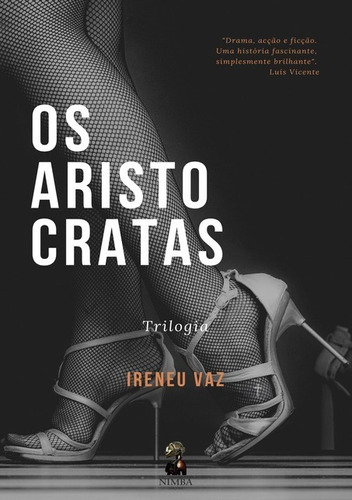 Os Aristocratas, De : Ireneu Adélio Gonçalves Pereira Vaz. Série Não Aplicável, Vol. 1. Editora Clube De Autores, Capa Mole, Edição 1 Em Português, 2021