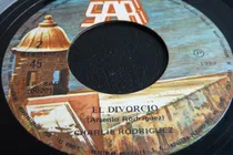Comprar Jch- Charlie Rodriguez El Divorcio \u002F Ahi Na Ma 45 Rpm Salsa