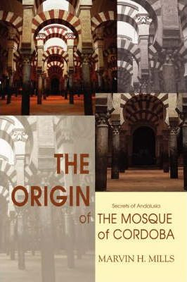 Libro The Origin Of The Mosque Of Cordoba : Secrets Of An...