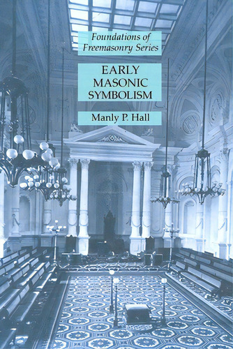 Early Masonic Symbolism: Foundations Of Freemasonry Series, De Hall, Manly P.. Editorial Lightning Source Inc, Tapa Blanda En Inglés
