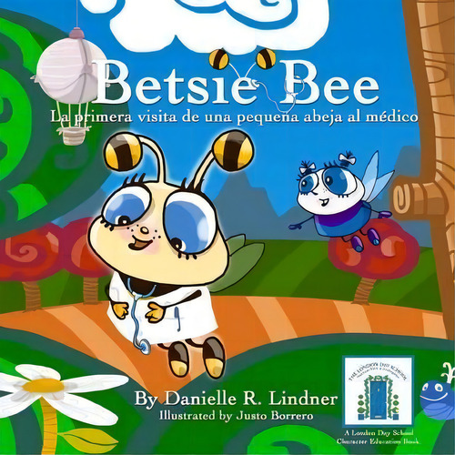 Betsie Bee -la Primera Visita De Una Pequena Abeja Al Medico, De Danielle R Lindner. Editorial Createspace Independent Publishing Platform, Tapa Blanda En Español