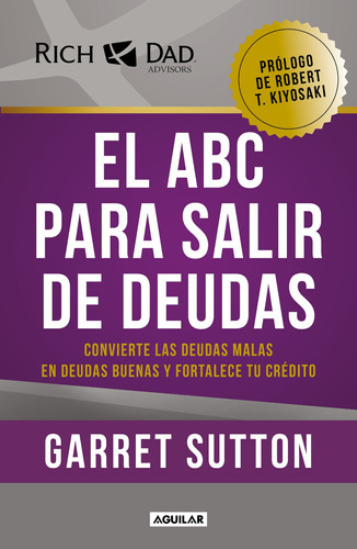 El Abc Para Salir De Deudas: Convierte Las Deudas Malas En Deudas Buenas Y Fortalece Tu Crédito, De Sutton, Garret. Serie Negocios Y Finanzas Editorial Aguilar, Tapa Blanda En Español, 2021