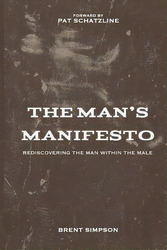 The Man's Manifesto : Rediscovering The Man Within The Male, De Brent Simpson. Editorial Createspace Independent Publishing Platform, Tapa Blanda En Inglés