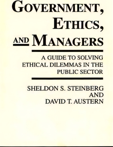 Government, Ethics, And Managers, De Sheldon S. Steinberg. Editorial Abc Clio, Tapa Blanda En Inglés