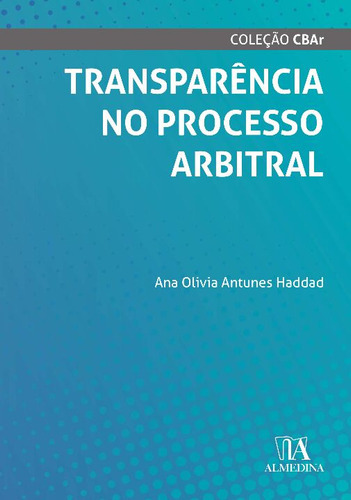 Transparencia No Processo Arbitral - 01ed/21, De Haddad, Ana Olivia Antunes., Vol. Direito Civil. Editora Almedina, Capa Mole Em Português, 20