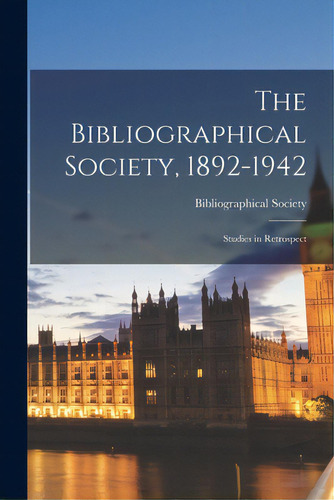 The Bibliographical Society, 1892-1942: Studies In Retrospect, De Bibliographical Society (great Britain). Editorial Hassell Street Pr, Tapa Blanda En Inglés