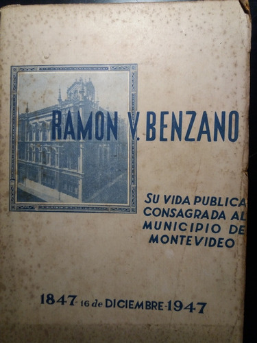 Ramon V. Benzano 1847 - 1947 Su Vida Publica Montevideo Raro