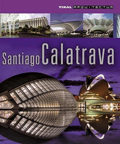 Santiago Calatrava, de Alexander Tzonis. Editorial TIKAL, tapa blanda en español, 2012