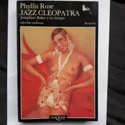 Jazz Cleopatra - Josephine Baker Y Su Tiempo  Phillis Rose