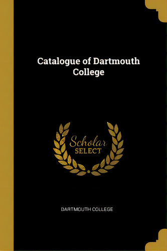 Catalogue Of Dartmouth College, De College, Dartmouth. Editorial Wentworth Pr, Tapa Blanda En Inglés
