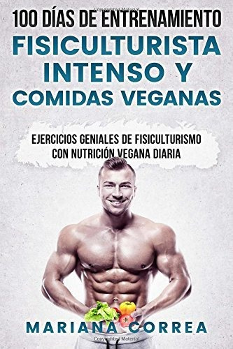 Libro : 100 Dias De Entrenamiento Fisiculturista Intenso Y.
