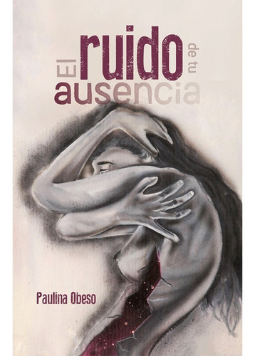 El Ruido De Tu Ausencia, De Obeso, Paulina. Editorial Hola Publishing Internacional, Tapa Blanda En Español, 2022
