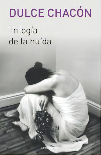 Trilogãâa De La Huida, De Chacón, Dulce. Editorial Debolsillo, Tapa Blanda En Español