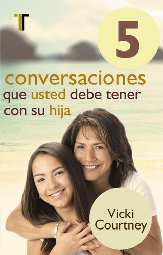 5 Conversaciones Que Ud Debe Tener Con Su Hija / V. Courtney