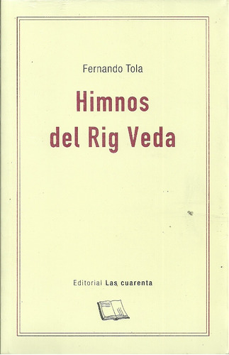 Himnos Del Rig Veda, Trad. Fernando Tola, Ed. Las Cuarenta