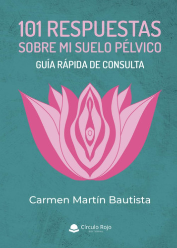 Libro: 101 Respuestas Sobre Mi Suelo Pélvico: Guía Rápida De