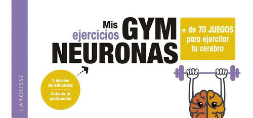 Gym neuronas. + de 70 juegos para ejercitar tu cerebro, de Kemel, Mélissa. Editorial Larousse, tapa blanda en español
