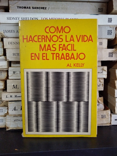 Como Hacernos La Vida Mas Facil En El Trabajo - Al Kelly