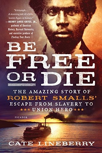 Book : Be Free Or Die The Amazing Story Of Robert Smalls...