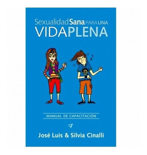 Sexualidad Sana Para Una Vida Plena - Jose & Silvia Cinalli