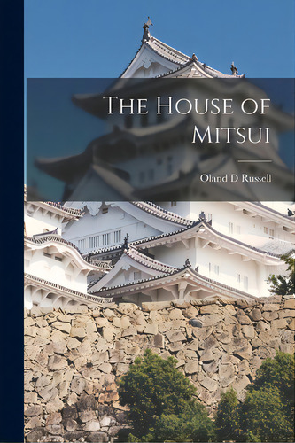 The House Of Mitsui, De Russell, Oland D.. Editorial Hassell Street Pr, Tapa Blanda En Inglés