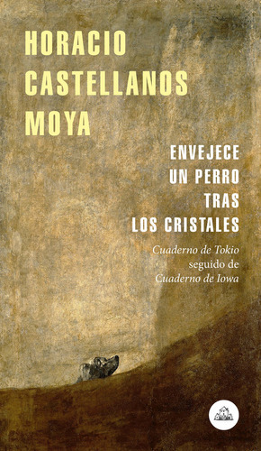 Envejece Un Perro Tras Los Cristales, De Castellanos Moya, Horacio. Editorial Literatura Random House, Tapa Blanda En Español