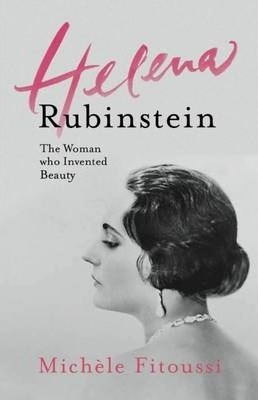 Helena Rubinstein: The Woman Who Invented Beauty - Michele F